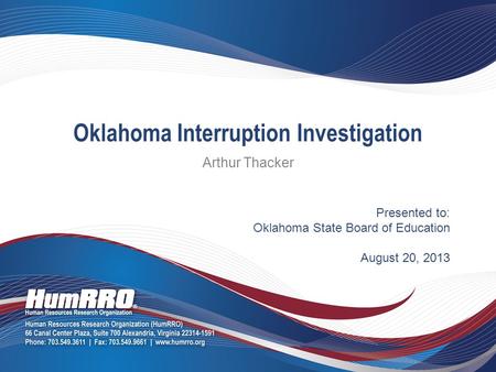 Presented to: Oklahoma State Board of Education August 20, 2013 Oklahoma Interruption Investigation Arthur Thacker.