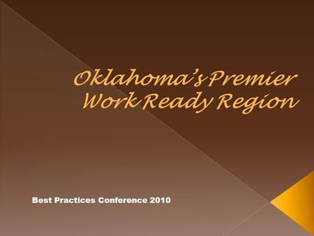 Best Practices Conference 2010.  Choctaw Nation Career Development  Kiamichi Technology Centers  SE OK Workforce Investment Board  OK Dept. of Commerce.