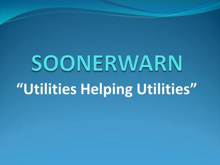 “Utilities Helping Utilities”. What is SoonerWARN?