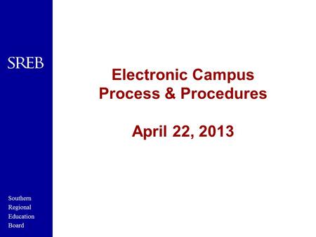 Electronic Campus Process & Procedures April 22, 2013.