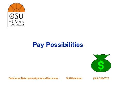 Oklahoma State University Human Resources 106 Whitehurst (405) 744-5373 Pay Possibilities Pay Possibilities.