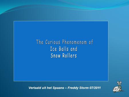 Vertaald uit het Spaans – Freddy Storm 07/2011 ICE BALLS.