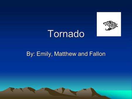 Tornado By: Emily, Matthew and Fallon. What is a Tornado? A Tornado is a funnel shaped cloud that causes damage. A Tornado is a funnel shaped cloud that.