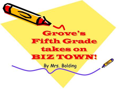 Grove’s Fifth Grade takes on BIZ TOWN! By Mrs. Bolding.