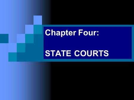 Chapter Four: STATE COURTS. LEVELS of STATE COURTS Trial courts of limited jurisdiction: lower courts Trial courts of general jurisdiction: major trial.