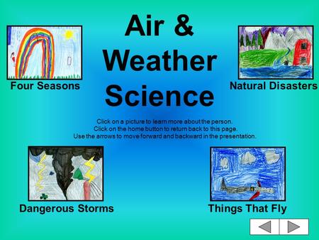 Air & Weather Science Click on a picture to learn more about the person. Click on the home button to return back to this page. Use the arrows to move.