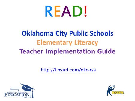 Oklahoma City Public Schools Elementary Literacy Teacher Implementation Guide   Introduce all coaches http://tinyurl.com/okc-rsa.