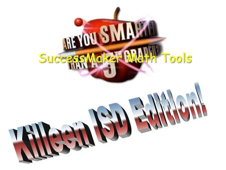 SuccessMaker Math Tools Are You Smarter Than a 5 th Grader?