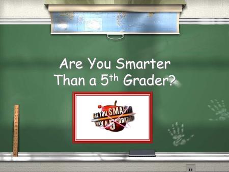 Are You Smarter Than a 5 th Grader? 1,000,000 Question 9 Question 10 Question 7 Question 8 Question 5 Question 6 Question 3 Question 4 Question 1 Question.
