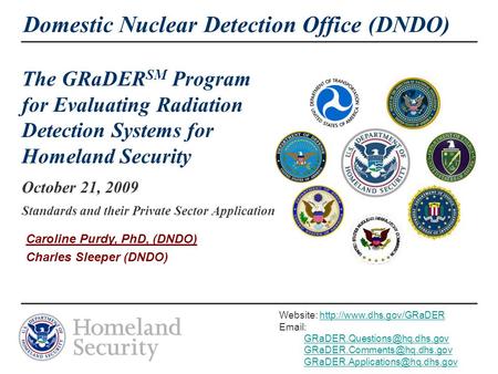Domestic Nuclear Detection Office (DNDO) The GRaDER SM Program for Evaluating Radiation Detection Systems for Homeland Security October 21, 2009 Standards.