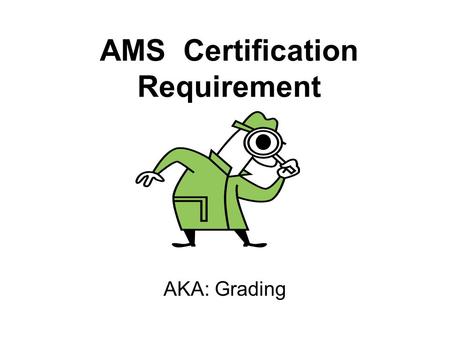 AMS Certification Requirement AKA: Grading. All commodity meat & poultry processing must be performed supervision of AMS grader.
