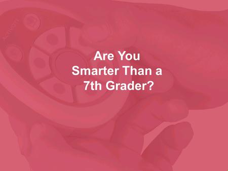 Are You Smarter Than a 7th Grader?.