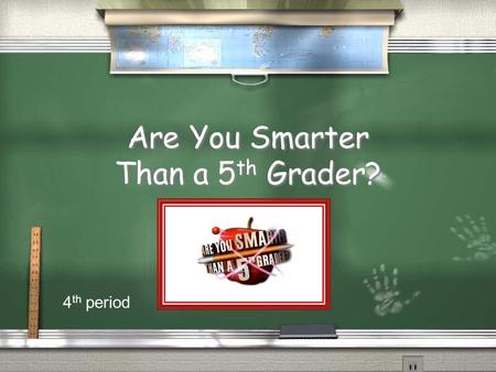 Are You Smarter Than a 5 th Grader? 4 th period Are You Smarter Than a 5 th Grader? 1,000,000 5th Grade 5th Grade Vocab 5th Grade 5th Grade Vocab 5th.
