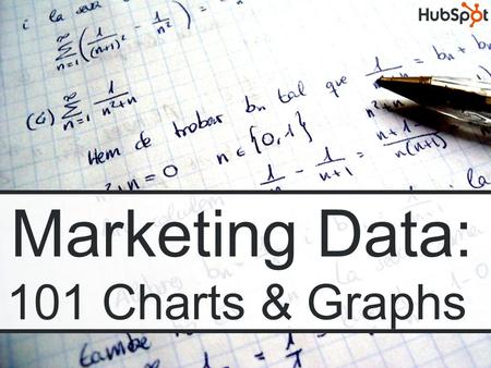 Marketing Data: 101 Charts & Graphs. Marketing Data: 101 Charts and Graphs of Original Marketing Research By HubSpot.