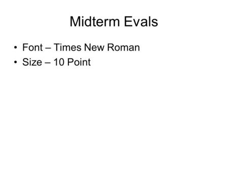 Midterm Evals Font – Times New Roman Size – 10 Point.