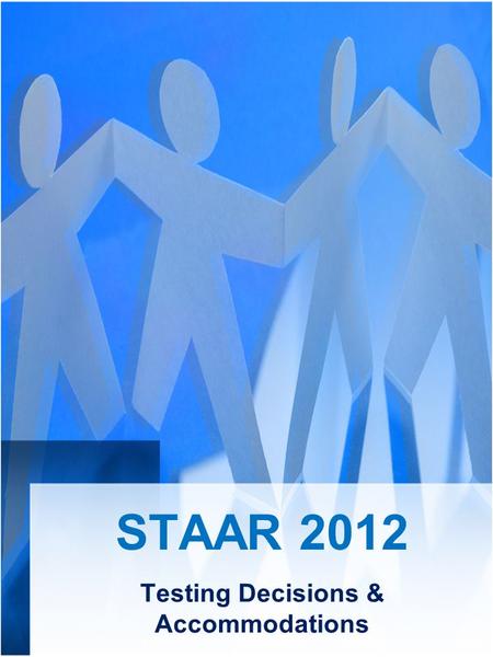 STAAR 2012 Testing Decisions & Accommodations. STAAR Alternate WOW!!!!! 61 Teachers 244 Modules 80% required for each module All BISD teachers passed.
