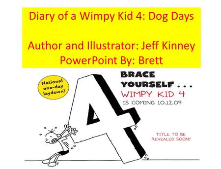 Diary of a Wimpy Kid 4: Dog Days Author and Illustrator: Jeff Kinney PowerPoint By: Brett.