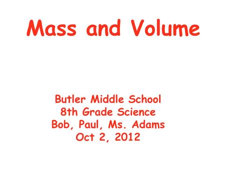 Mass and Volume Butler Middle School 8th Grade Science