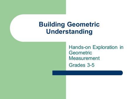 Building Geometric Understanding Hands-on Exploration in Geometric Measurement Grades 3-5.