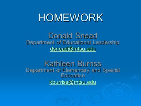 HOMEWORK Donald Snead Department of Educational Leadership Kathleen Burriss Department of Elementary and Special Education