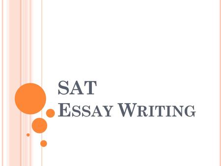 SAT E SSAY W RITING. W HAT DO I WRITE ABOUT ? You have no choice of topic: you have to write on the prompt given in a text box. For example, you may see.