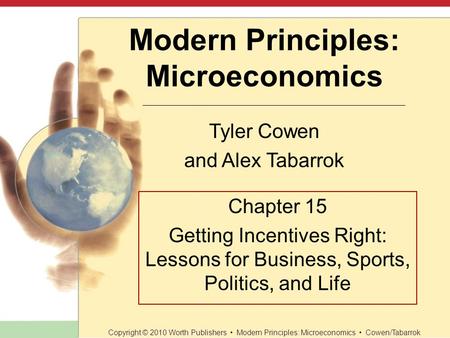 Modern Principles: Microeconomics Tyler Cowen and Alex Tabarrok Copyright © 2010 Worth Publishers Modern Principles: Microeconomics Cowen/Tabarrok Chapter.