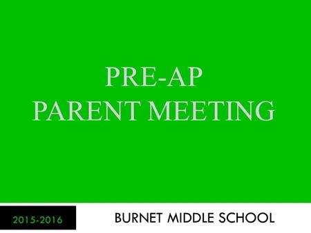 Pre-ap parent meeting BURNET MIDDLE SCHOOL 2015-2016.