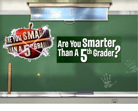 Are You Smarter Than a 5th Grader? 5th Grade Topic 15th Grade Topic 2 4th Grade Topic 34th Grade Topic 4 3rd Grade Topic 53rd Grade Topic 6 2nd Grade.