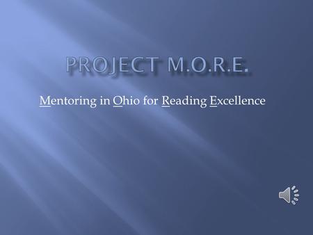 Mentoring in Ohio for Reading Excellence For 1 st – 4 th grade students with disabilities 30 mins. of instruction daily, 4 days/week One-on-one instruction.