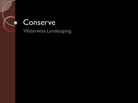 Conserve Waterwise Landscaping. Purpose of Landscaping Beauty Utility Conservation.