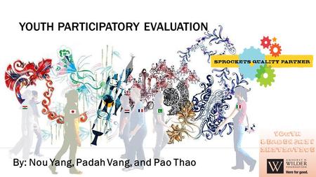 YOUTH PARTICIPATORY EVALUATION By: Nou Yang, Padah Vang, and Pao Thao.