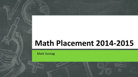 Math Placement 2014-2015 Mark Sontag.