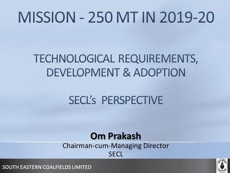 Om Prakash Chairman-cum-Managing Director SECL