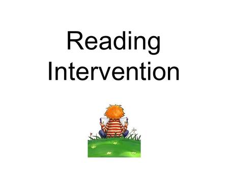 Reading Intervention. Meet Miss Flynn What is Reading Intervention? Reading intervention is a program, supplementary to an existing literacy curriculum,