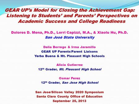 GEAR UP’s Model for Closing the Achievement Gap: Listening to Students’ and Parents’ Perspectives on Academic Success and College Readiness Dolores D.