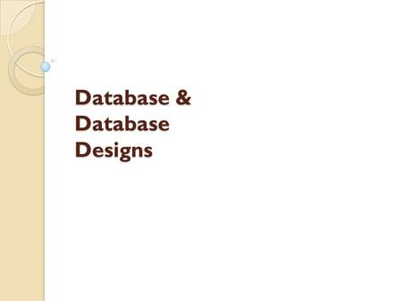 Database & Database Designs. Agenda Introduction to Databases & Database Design Recommended Reading Scope of Learning Database Vocabulary Database Characteristics.