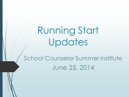 Running Start Updates School Counselor Summer Institute June 25, 2014.
