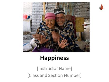 Happiness [Instructor Name] [Class and Section Number]