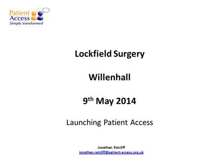 Lockfield Surgery Willenhall 9 th May 2014 Launching Patient Access Jonathan Ratcliff