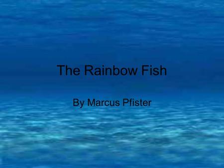 The Rainbow Fish By Marcus Pfister.