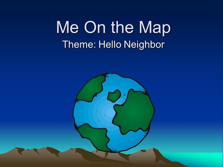 Me On the Map Theme: Hello Neighbor. Word Power came game gate late lake take feet me know also country Earth over special town world.