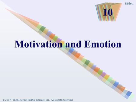 © 2007 The McGraw-Hill Companies, Inc. All Rights Reserved Slide 1 Motivation and Emotion 10.