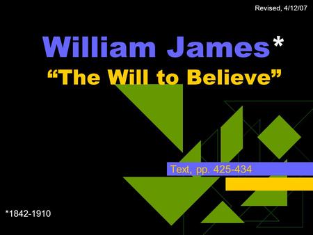 William James* “The Will to Believe”