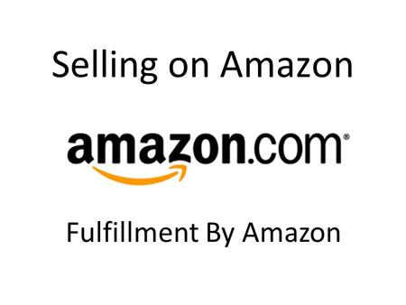 Selling on Amazon Fulfillment By Amazon.