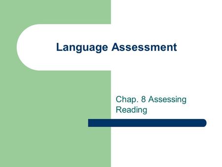 Language Assessment Chap. 8 Assessing Reading Introduction To become efficient readers, two fundamental strategies are needed. They are: (1) bottom-up.