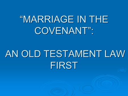 “MARRIAGE IN THE COVENANT”: AN OLD TESTAMENT LAW FIRST.