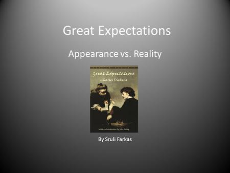 Great Expectations Appearance vs. Reality By Sruli Farkas.