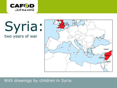 Www.cafod.org.uk Syria: two years of war With drawings by children in Syria.
