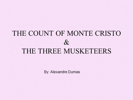 THE COUNT OF MONTE CRISTO & THE THREE MUSKETEERS By: Alexandre Dumas.