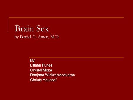 Brain Sex by Daniel G. Amen, M.D. By: Liliana Funes Crystal Meza Ranjana Wickramasekaran Christy Youssef.